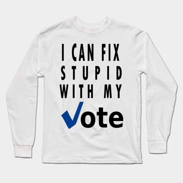 I can fix stupid with my vote Long Sleeve T-Shirt by qrotero